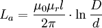 L_a = \frac{\mu_0 \mu_r l}{2 \pi} \cdot \ln \frac{D}{d}