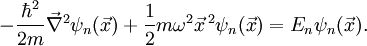 - \frac{\hbar^2}{2 m}\vec\nabla^2\psi_n(\vec{x}) + \frac{1}{2}m \omega^2 \vec x^{\,2}\psi_n(\vec{x})=E_n\psi_n(\vec{x}).