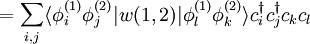 = \sum_{i,j} \langle \phi_i^{(1)} \phi_j^{(2)}|w(1,2)|\phi_l^{(1)}\phi_k^{(2)}\rangle c_i^\dagger c_j^\dagger c_k c_l