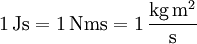 \mathrm{1\,Js = 1\,{N m s} = 1\,\frac{kg\, m^2}{s}}