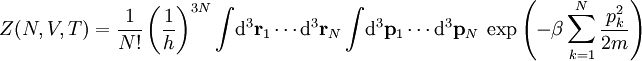 Z(N,V,T)=\frac{1}{N!}\left(\frac{1}{h}\right)^{3N}\int\!\mathrm d^3\mathbf r_1\cdots\mathrm d^3\mathbf r_N\int\!\mathrm d^3\mathbf p_1\cdots\mathrm d^3\mathbf p_N\;\exp\left({-\beta\sum_{k=1}^N\frac{p_k^2}{2m}}\right)