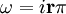 \mathbf{\omega} = i \mathbf{r} \mathbf{\pi}