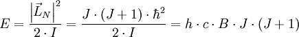 E = \frac{\left| \vec L_N \right|^2}{2 \cdot I} = \frac{J \cdot (J+1) \cdot \hbar^2}{2 \cdot I} = h \cdot c \cdot B \cdot J \cdot (J+1)