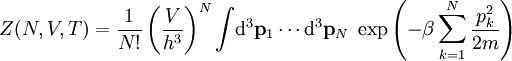 Z(N,V,T)=\frac{1}{N!}\left(\frac{V}{h^3}\right)^{N}\int\!\mathrm d^3\mathbf p_1\cdots\mathrm d^3\mathbf p_N\;\exp\left({-\beta\sum_{k=1}^N\frac{p_k^2}{2m}}\right)