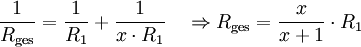 \frac{1}{R_\mathrm{ges}} = \frac{1}{R_{1}} + \frac{1}{x \cdot R_1} \quad \Rightarrow R_\mathrm{ges} = \frac{x}{x+1} \cdot R_{1}