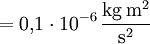 \mathrm{{} = 0{,}1 \cdot 10^{-6}\,\frac{kg\, m^2}{s^2} }