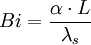 Bi = \frac{\alpha \cdot L}{\lambda_s}