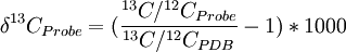 \delta ^{13}C_{Probe} = (\frac{^{13}C/^{12}C_{Probe}}{^{13}C/^{12}C_{PDB}} - 1) * 1000