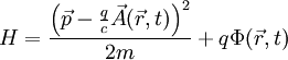 H = \frac{\left(\vec p-\frac qc\vec A(\vec r,t)\right)^2}{2 m} + q \Phi(\vec r,t)