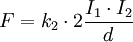 F = k_{2} \cdot 2 \frac { I_{1} \cdot I_{2} } { d }