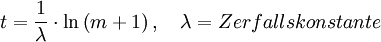 t = \frac{1}{\lambda} \cdot \ln \left( m+1 \right), \quad   \lambda=Zerfallskonstante