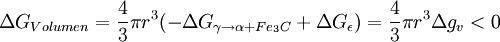 \Delta G_{Volumen}=\frac{4}{3}\pi r^3(-\Delta G_{\gamma\rightarrow\alpha+Fe_{3}C}+\Delta G_{\epsilon})=\frac{4}{3}\pi r^3\Delta g_{v}<0