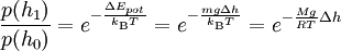 \frac{p(h_1)}{p(h_0)} = e^{- \frac{\Delta E_{pot}}{k_{\mathrm{B}} T}} = e^{- \frac{m g \Delta h}{k_{\mathrm{B}} T}} = e^{- \frac{M g}{R T} \Delta h}