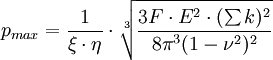 p_{max} = \frac{1} {\xi \cdot \eta}  \cdot \sqrt[3]{\frac{3F \cdot E^2 \cdot (\sum k)^2}{{{8\pi}^3  (1-{\nu}^2)^2}} }