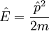 \hat{E} = \frac{\hat{p}^2}{2m}