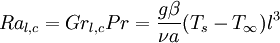 Ra_{l,c} = Gr_{l,c} Pr = \frac{g \beta} {\nu a} (T_s - T_\infin) l^3