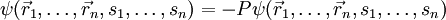 \psi(\vec r_1,\ldots,\vec r_n,s_1,\ldots,s_n)=-P\psi(\vec r_1,\ldots,\vec r_n,s_1,\ldots,s_n)