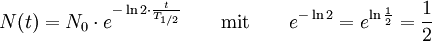 N(t)= N_0 \cdot e^{-\ln 2 \cdot \frac{t}{T_{1/2}}} \qquad \text{mit} \qquad e^{-\ln 2} = e^{\ln \frac{1}{2}} = \frac{1}{2}