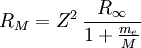 R_M = Z^2 \, \frac{R_{\infty}}{1+ \frac{m_e}{M}}