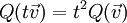 Q(t\vec v)=t^2Q(\vec v)