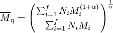 \overline {M}_{ \eta } = \left( \frac{\sum_{i=1}^f N_i M_i^{(1+ \alpha)} }{\sum_{i=1}^fN_i M_i} \right)^{\frac{1}{\alpha}}