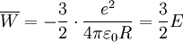 \overline{W} = - {3 \over 2} \cdot {e^2 \over 4\pi\varepsilon_0R}={3 \over 2}E