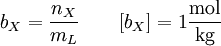 b_X = \frac{n_X}{m_L} \qquad [b_X] = 1 \frac{\rm mol}{\rm kg}