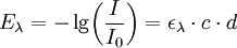 E_\lambda = -\lg \! \left(\frac{I}{I_{0}}\right) = \epsilon_{\lambda} \cdot c \cdot d