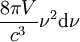 \frac{8 \pi V}{c^3} \nu^2 \mathrm{d}\nu