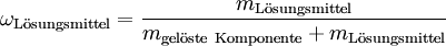 \omega_{\mathrm{L\ddot osungsmittel}} = \frac{m_{\mathrm{L\ddot osungsmittel}}}{m_{\mathrm{gel\ddot oste\ Komponente}}+m_{\mathrm{L\ddot osungsmittel}}}