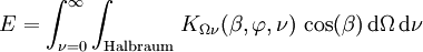 E = \int_{\nu = 0}^{\infty} \int_\mathrm{Halbraum} \, K_{\Omega \nu}(\beta, \varphi, \nu) \, \cos(\beta) \, \mathrm{d}\Omega \, \mathrm{d}\nu