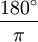 \frac{180^\circ}{\pi}