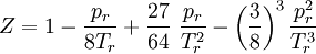 Z = 1 - \frac{p_r}{8 T_r} + \frac{27}{64}~\frac{p_r}{T_r^2} - \left(\frac{3}{8}\right)^3 \frac{ p_r^2}{ T_r^3}