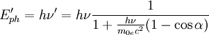 E'_{ph} = h\nu'= h\nu \frac{1}{1+ \frac {h\nu}{m_{0e} c^2}(1-\cos\alpha)}