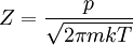 Z = \frac{p}{\sqrt{2\pi m k T}}