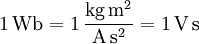 \mathrm{1\, Wb = 1\,\frac{kg\, m^2}{A\, s^2} = 1\, V\, s}