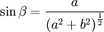 \sin{\beta} = \frac{a}{\left( a^2 + b^2 \right)^\frac{1}{2}}