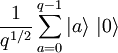 \frac {1}{q^{1/2}} \sum_{a=0}^{q-1} | a \rangle \ | 0 \rangle