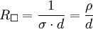 R_{\square}=\frac{1}{\sigma \cdot d}=\frac{\rho}{d}