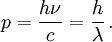 p=\frac{h \nu}{c}=\frac{h}{\lambda}\,.