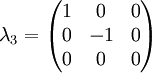 \lambda_3 = \begin{pmatrix} 1 & 0 & 0 \\ 0 & -1 & 0 \\ 0 & 0 & 0 \end{pmatrix}