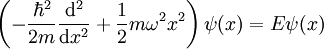 \left(-\frac{\hbar^2}{2m} \frac{\mathrm d^2}{\mathrm d x^2} + \frac{1}{2}m \omega^2 x^2\right) \psi(x) = E \psi(x)