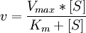 v= {V_{max} * [S] \over K_m + [S]}