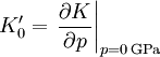 K_0' = \left.\frac{\partial K}{\partial p}\right|_{p = 0\,\mathrm{GPa}}