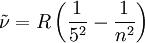 \tilde\nu = R \left( {1 \over 5^2} - {1 \over n^2} \right)