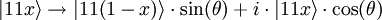 |11x \rangle \rightarrow   |11(1-x)\rangle \cdot \sin(\theta) + i \cdot |11x \rangle \cdot \cos(\theta)