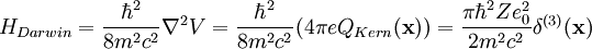 H_{Darwin}=\frac{\hbar^2}{8m^2c^2} \nabla^2 V=\frac{\hbar^2}{8m^2c^2}(4 \pi e Q_{Kern}(\textbf{x}))= \frac{\pi \hbar^2 Z e_0^2}{2m^2c^2}\delta^{(3)}(\textbf{x})