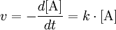 v= -\frac {d[\mathrm{A}]}{dt}= k \cdot [\mathrm{A}]