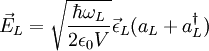 \vec{E}_L=\sqrt{\frac{\hbar\omega_L}{2 \epsilon_0 V}}\vec{\epsilon}_L(a_L+a^{\dagger}_L)