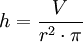 h = \frac{V}{r^2 \cdot \pi}